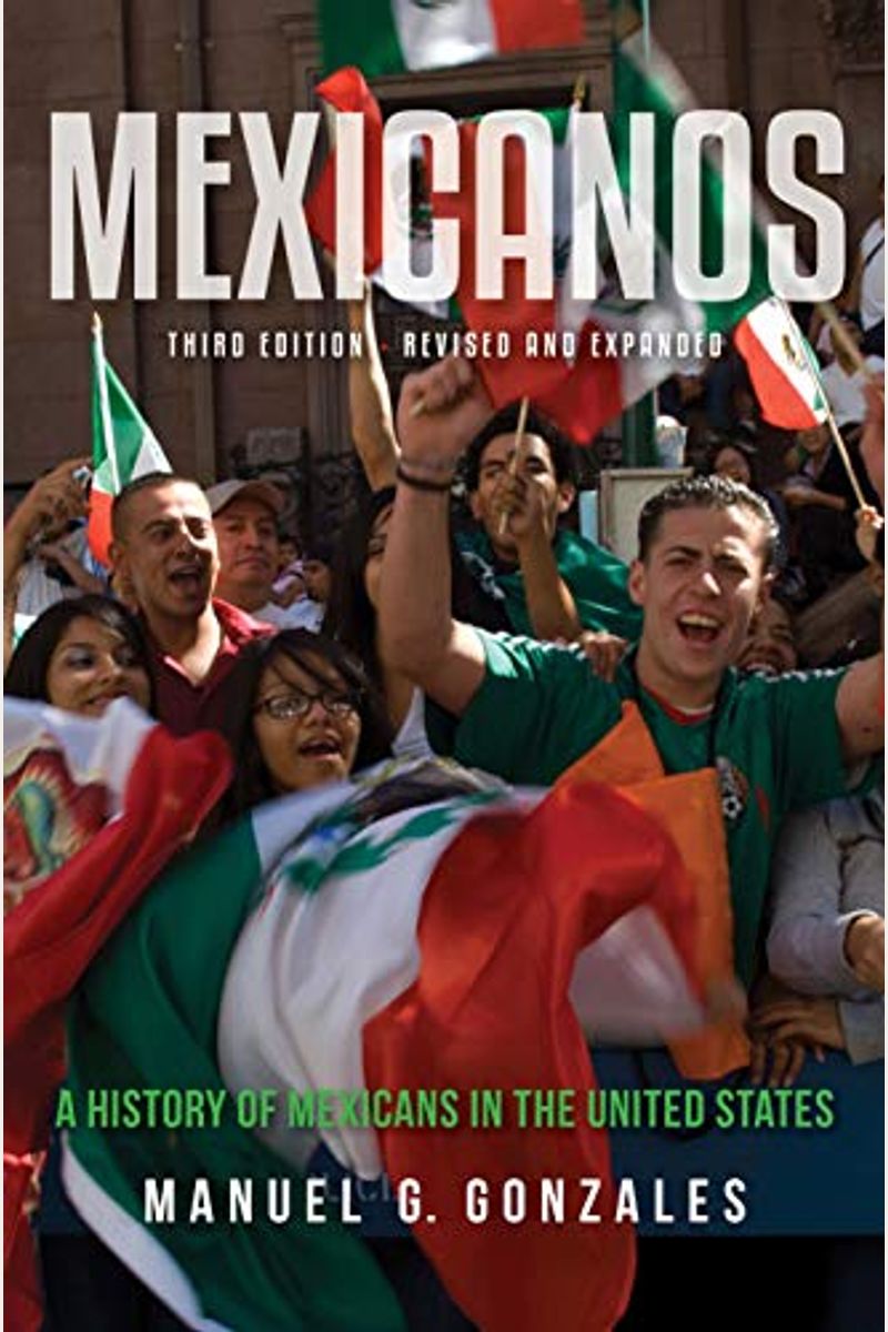 Mexicanos: A History Of Mexicans In The United States
