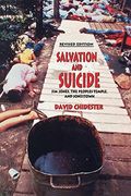 Salvation And Suicide: Jim Jones, The Peoples Temple, And Jonestown