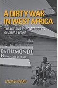 A Dirty War In West Africa: The Ruf And The Destruction Of Sierra Leone