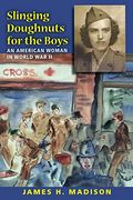 Slinging Doughnuts For The Boys: An American Woman In World War Ii