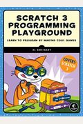 Scratch 3 Programming Playground: Learn To Program By Making Cool Games