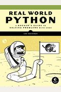 Real-World Python: A Hacker's Guide To Solving Problems With Code