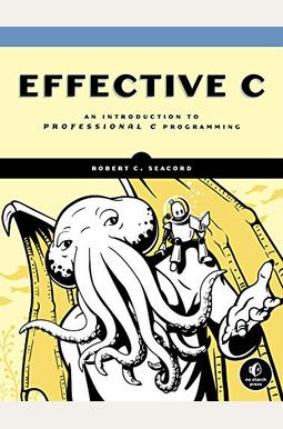 Effective C: An Introduction to Professional C Programming Effective C: An Introduction to Professional C Programming