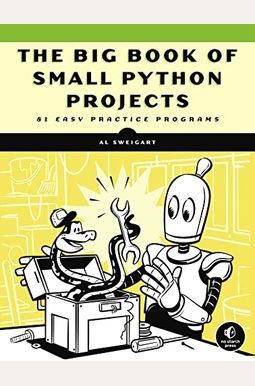 The Big Book Of Small Python Projects: 81 Easy Practice Programs The Big Book Of Small Python Projects: 81 Easy Practice Programs