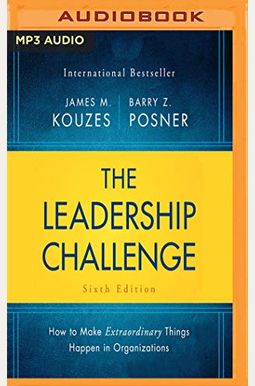 The Leadership Challenge: How To Make Extraordinary Things Happen In Organizations The Leadership Challenge: How To Make Extraordinary Things Happen In Organizations