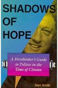 Shadows Of Hope: A Freethinkers Guide To Politics In The Time Of Clinton