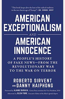 American Exceptionalism And American Innocence: A People's History Of Fake News--From The Revolutionary War To The War On Terror American Exceptionalism And American Innocence: A People's History Of Fake News--From The Revolutionary War To The War On Terror