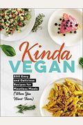 Kinda Vegan: 200 Easy And Delicious Recipes For Meatless Meals (When You Want Them)