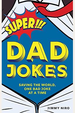 Super Dad Jokes: Saving the World, One Bad Joke at a Time Super Dad Jokes: Saving the World, One Bad Joke at a Time