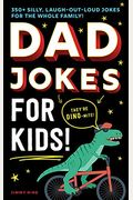 Dad Jokes For Kids: 350+ Silly, Laugh-Out-Loud Jokes For The Whole Family!