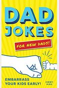 Dad Jokes For New Dads: Embarrass Your Kids Early!