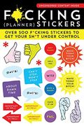 F*cking Planner Stickers: Over 500 F*cking Stickers to Get Your Sh*t Under Control