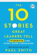 10 Stories Great Leaders Tell: A Workbook And Study Guide Companion