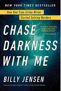 Chase Darkness With Me: How One True-Crime Writer Started Solving Murders