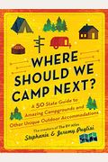 Where Should We Camp Next?: A 50-State Guide To Amazing Campgrounds And Other Unique Outdoor Accommodations