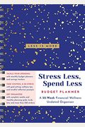 Stress Less, Spend Less Budget Planner: A 52-Week Financial Wellness Undated Organizer