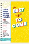 The Best Is Yet to Come Undated Planner: 52-Week Routine Builder & Wellness Organizer