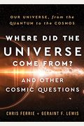 Where Did the Universe Come From? and Other Cosmic Questions: Our Universe, from the Quantum to the Cosmos