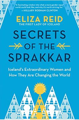 Secrets Of The Sprakkar: Iceland's Extraordinary Women And How They Are Changing The World Secrets Of The Sprakkar: Iceland's Extraordinary Women And How They Are Changing The World