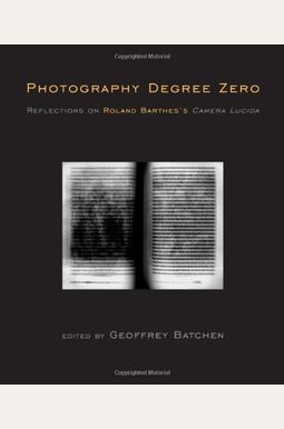 Photography Degree Zero: Reflections on Roland Barthes's <I>Camera Lucida</I> Photography Degree Zero: Reflections on Roland Barthes's <I>Camera Lucida</I>