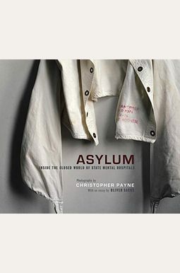 Asylum: Inside The Closed World Of State Mental Hospitals Asylum: Inside The Closed World Of State Mental Hospitals