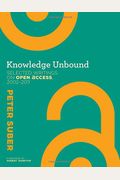 Knowledge Unbound: Selected Writings On Open Access, 2002-2011