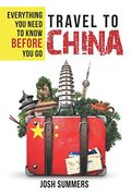 Travel To China: Everything You Need To Know Before You Go