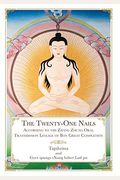 The Twenty-One Nails: According To The Zhang Zhung Oral Transmission Lineage Of Bon Great Completion