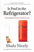 Is Fred in the Refrigerator?: Taming OCD and Reclaiming My Life