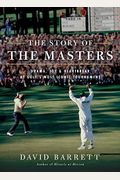 The Story Of The Masters: Drama, Joy And Heartbreak At Golf's Most Iconic Tournament