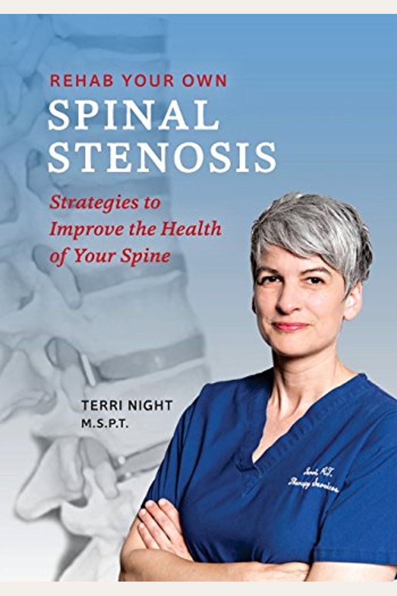 Rehab Your Own Spinal Stenosis: Strategies To Improve The Health Of Your Spine