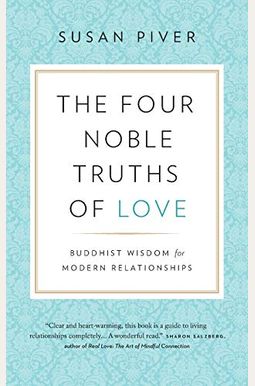 The Four Noble Truths Of Love: Buddhist Wisdom For Modern Relationships The Four Noble Truths Of Love: Buddhist Wisdom For Modern Relationships