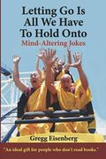 Letting Go Is All We Have To Hold Onto: Mind-Altering Jokes