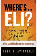Where's ... Eli?: Another Brooklyn Tale Of The Al And Mick Forte Crime Fiction Series