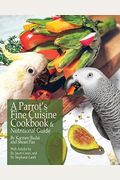 A Parrot's Fine Cuisine Cookbook And Nutritional Guide