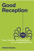 Good Reception: Teens, Teachers, And Mobile Media In A Los Angeles High School