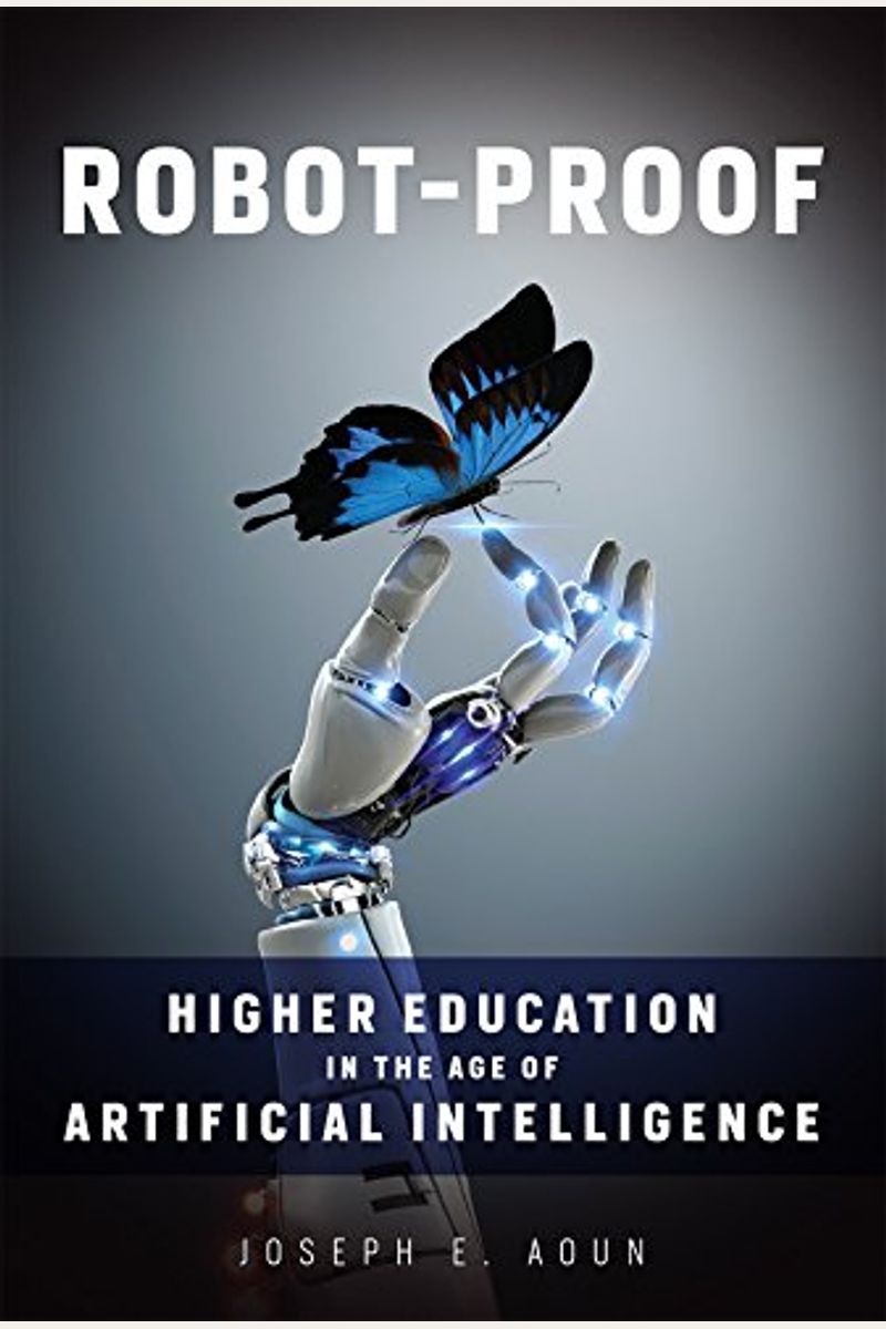 Robot-Proof: Higher Education In The Age Of Artificial Intelligence