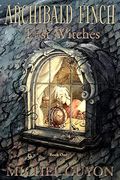 Archibald Finch And The Lost Witches: Volume 1
