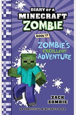 Diary Of A Minecraft Zombie Book 17: Zombie's Excellent Adventure Diary Of A Minecraft Zombie Book 17: Zombie's Excellent Adventure
