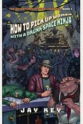 How To Pick Up Women With A Drunk Space Ninja: The Adventures Of Duke Lagrange, Book One