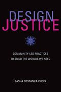 Design Justice: Community-Led Practices To Build The Worlds We Need (Information Policy)