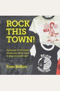 Rock This Town!: Backstage In Cleveland: Stories You Never Heard & Swag You Never Saw