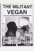 The Militant Vegan: The Book - Complete Collection, 1993-1995: (Animal Liberation Zine Collection)