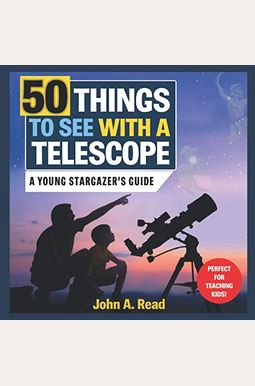 50 Things To See With A Telescope: A Young Stargazer's Guide 50 Things To See With A Telescope: A Young Stargazer's Guide