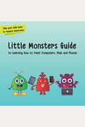 Little Monsters Guide: To Learning How To Treat Computers, Ipads And Phones
