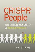 Crispr People: The Science and Ethics of Editing Humans