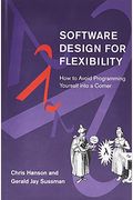 Software Design For Flexibility: How To Avoid Programming Yourself Into A Corner