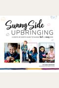 Sunny Side Upbringing: A Month by Month Guide to Raising Kind and Caring Kids