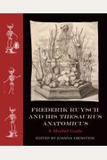 Frederik Ruysch And His Thesaurus Anatomicus: A Morbid Guide