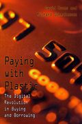 Paying With Plastic: The Digital Revolution In Buying And Borrowing